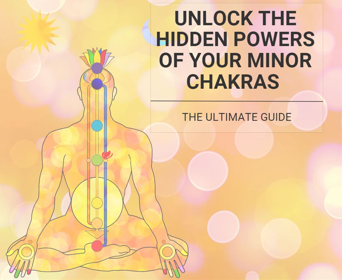 Minor Chakras - Unlock And Enable Their Hidden Powers